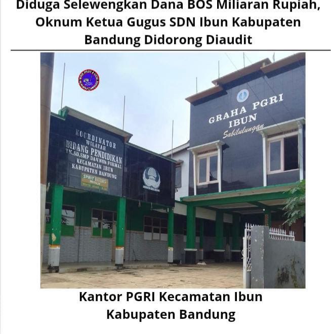 Diduga Selewengkan Dana BOS Miliaran Rupiah, Oknum Ketua Gugus SDN Ibun Kabupaten Bandung Didorong Diaudit
