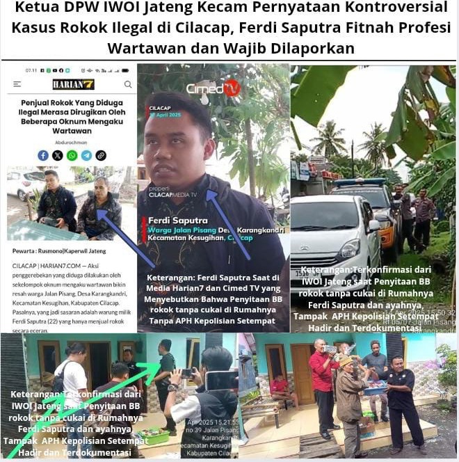Ketua DPW IWOI Jateng Kecam Pernyataan Kontroversial Kasus Rokok Ilegal di Cilacap, Ferdi Saputra Fitnah Profesi Wartawan dan Wajib Dilaporkan