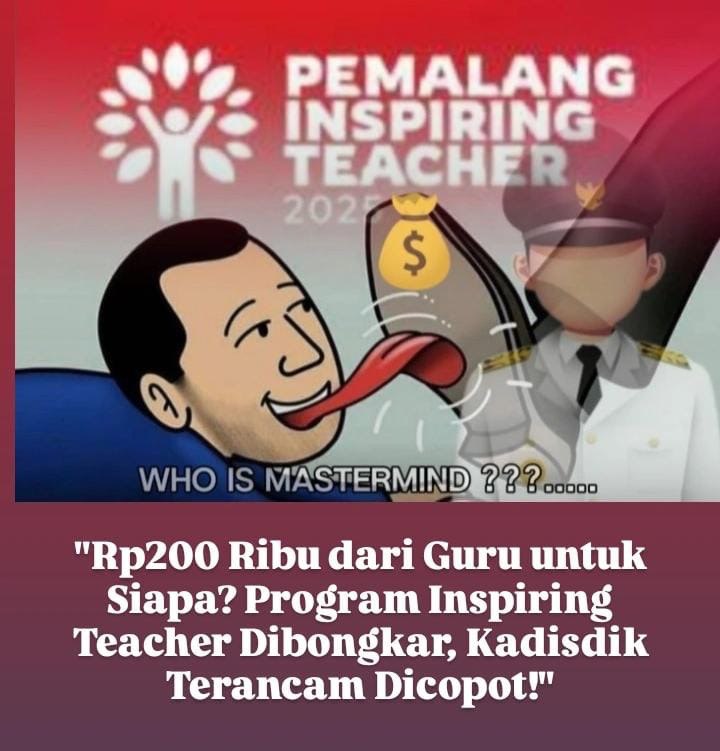 “Rp200 Ribu dari guru untuk siapa? Program Inspiring Teacher Dibongkar, Kadisdik Terancam Dicopot!”