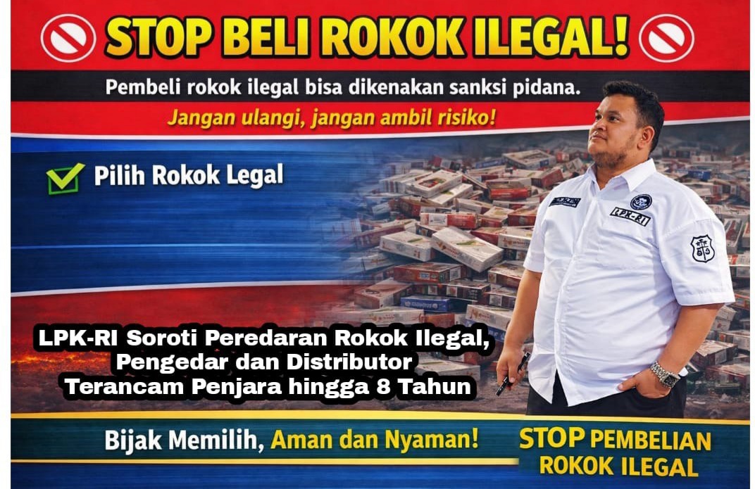 LPK-RI Soroti Peredaran Rokok Ilegal, Pengedar dan Distributor Terancam Penjara hingga 8 Tahun