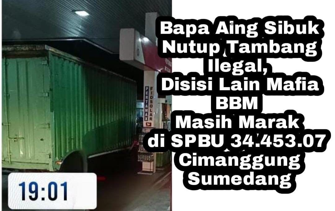 Bapa Aing Sibuk Nutup Tambang Ilegal, Disisi Lain Mafia BBM Masih Marak di SPBU 34.453.07 Cimanggung Sumedang