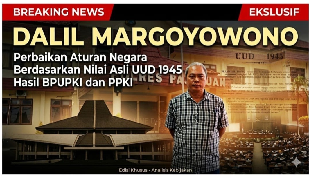 Dalil Margoyowono: Perbaikan Aturan Negara Berdasarkan Nilai Asli UUD 1945 Hasil BPUPKI dan PPKI
