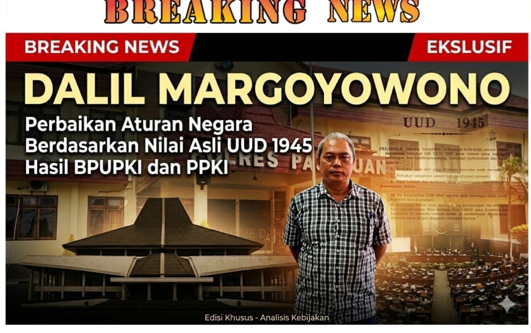 Dalil Margoyowono: Perbaikan Aturan Negara Berdasarkan Nilai Asli UUD 1945 Hasil BPUPKI dan PPKI