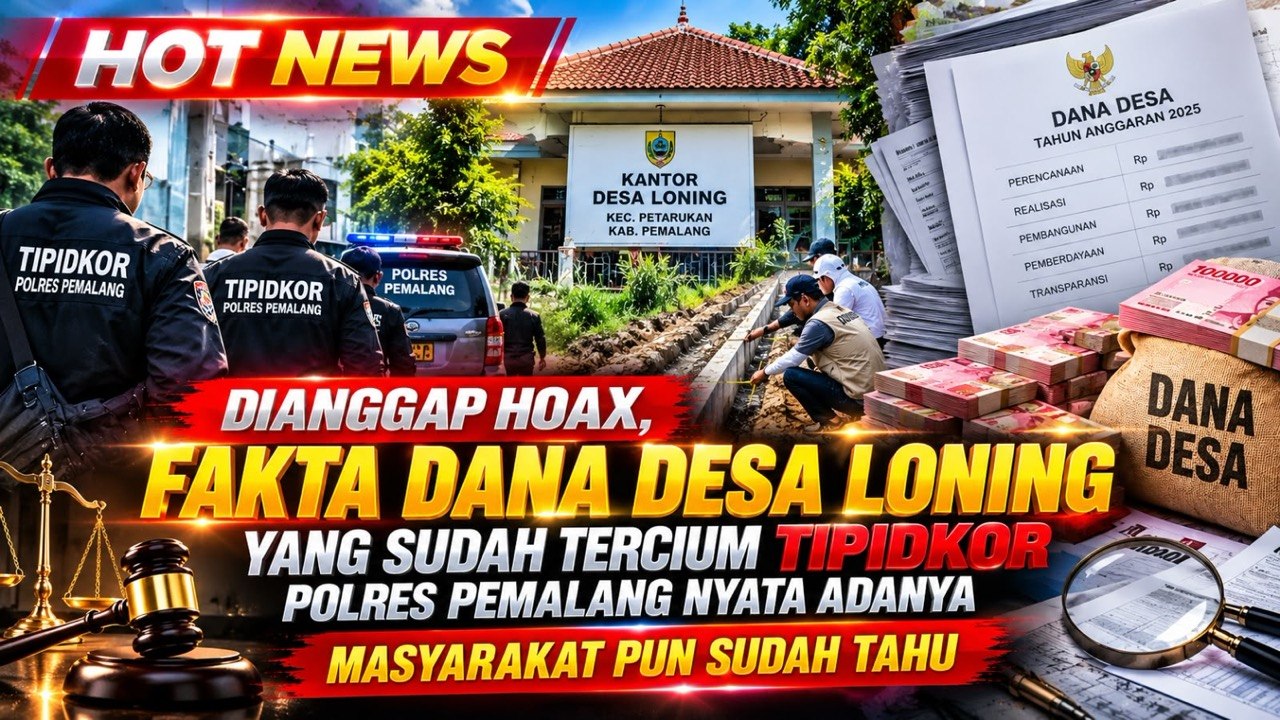 Dana Desa Loning Disorot, Tuduhan Hoaks Ditantang dengan Verifikasi Lapangan dan Penelusuran Tipidkor Polres Pemalang